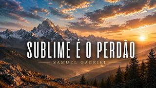 SUBLIME É O PERDÃO - Samuel Gabriel - Hino 47 CCB