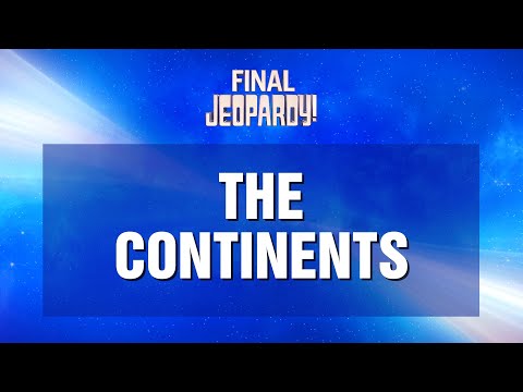 Final Jeopardy!: The Continents | JEOPARDY!