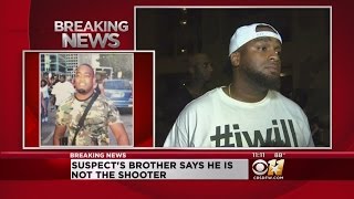 Man Says Suspect Is His Brother; Says Brother Didn&#39;t Do Shot Anyone