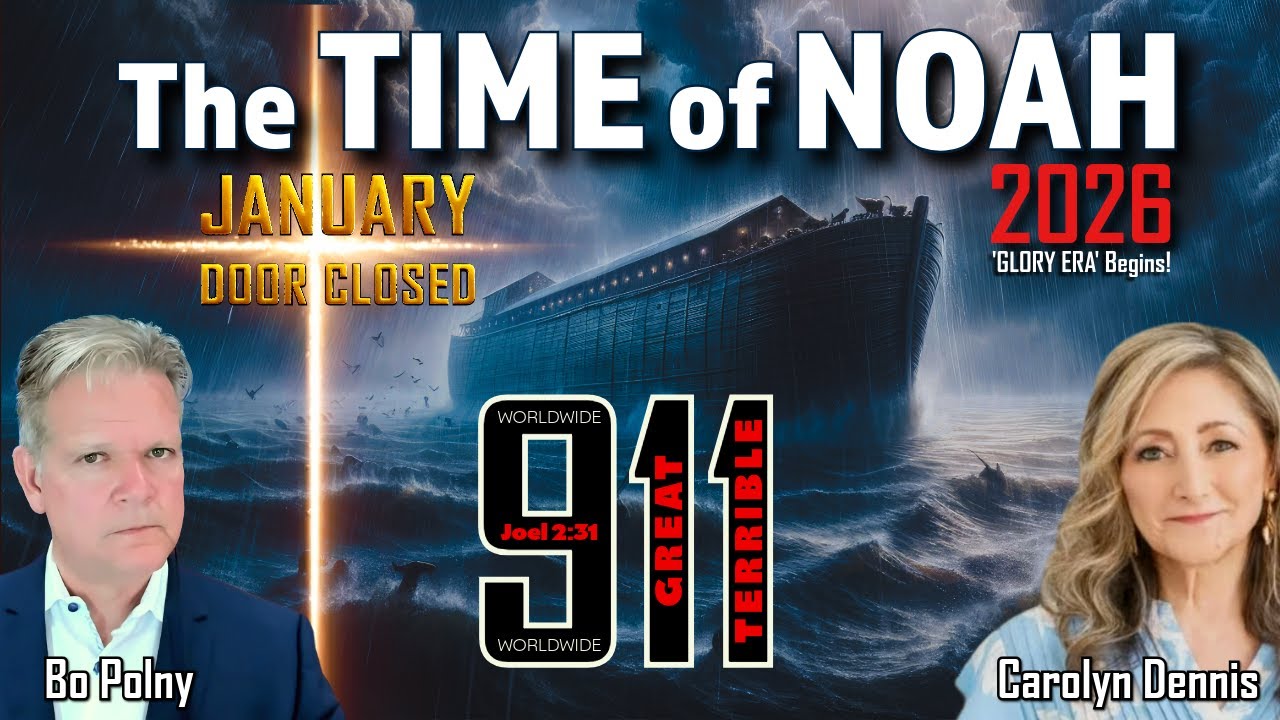 2026 - The TIME of NOAH, GOD'S 9/11 WORLDWIDE WRATH &amp; GLORY!! Bo Polny, Carolyn Dennis
