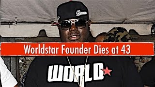 WorldStar Founder Dies at 43