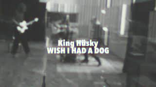 King Hüsky – Wish I had a dog