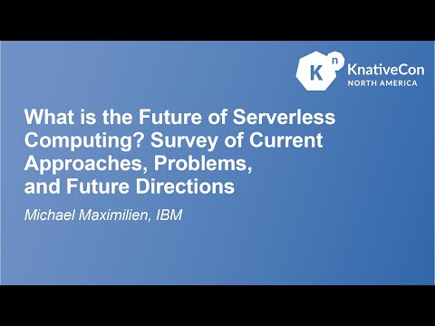 What is the Future of Serverless Computing? - Michael Maximilien