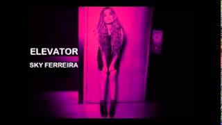 Sky Ferreira - ELEVATOR