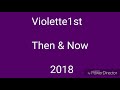 Violette1st Then Now 2018