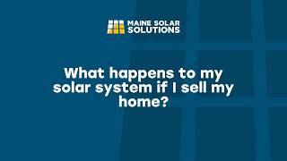 What Happens to My Solar System If I Sell My Home? | Maine Solar Solut
