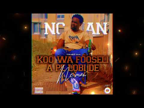 NC MAN_KOO WA FOOSELI A PE LOBI DE (zouk beat)