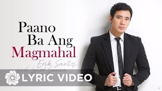 Erik Santos - Paano Ba Ang Magmahal (Official Lyric Video)