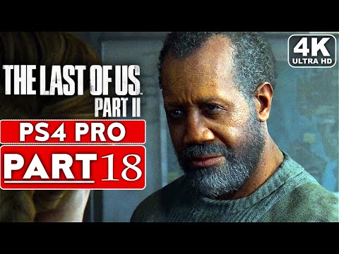 THE LAST OF US 2 Gameplay Walkthrough Part 18 [4K PS4 PRO] - No Commentary (FULL GAME)