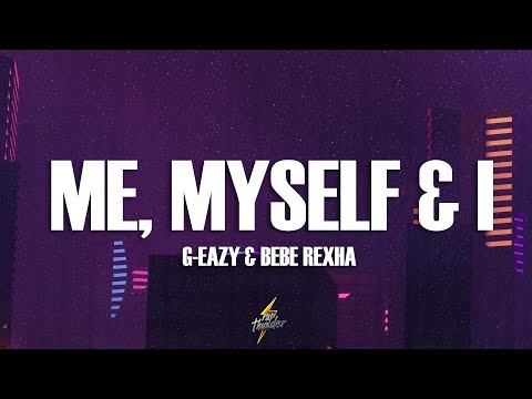 G-Eazy & Bebe Rexha - Me, Myself & I (Lyrics)