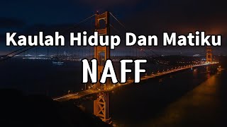 Download lagu Kaulah Hidup dan Matiku - Naff (lyrics) mp3