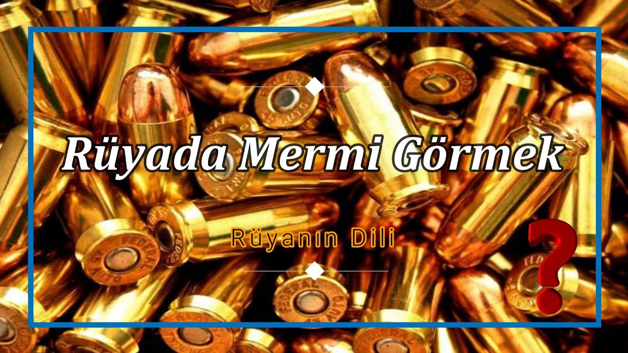 RÜYADA MERMİ GÖRMEK (rüya tabiri)