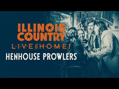 Illinois Country Live at Home - Featuring Henhouse Prowlers
