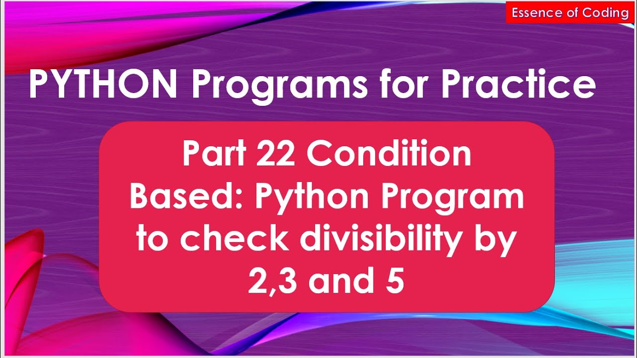 Part 22: Python Program to check divisibility by 2,3 and 5