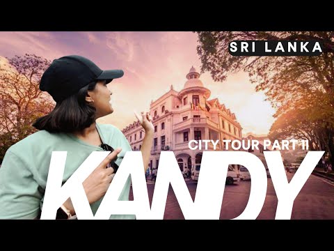 Explore The Beauty Of Kandy City  - The Most Stunning City Tour In Sri Lanka! | මහනුවර 