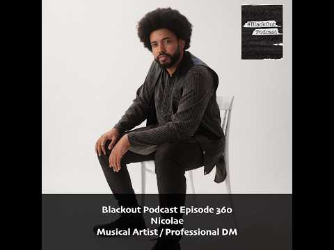 Blackout Podcast Episode 360: Nicolae - Musical Artist / Professional DM
