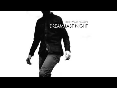Dream Last Night - John Mark Nelson