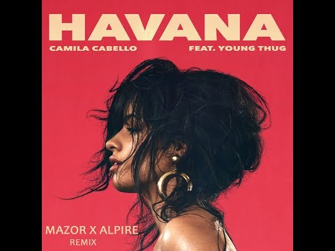 Camila Cabello - Havana ft. Young Thug (Mazor X Alpire Remix)