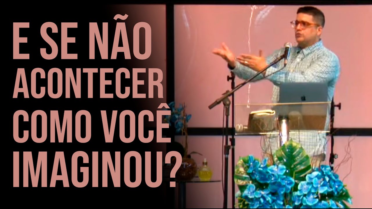 Pr. Rafael Bello - E Se Não Acontecer Como Você Imaginou?