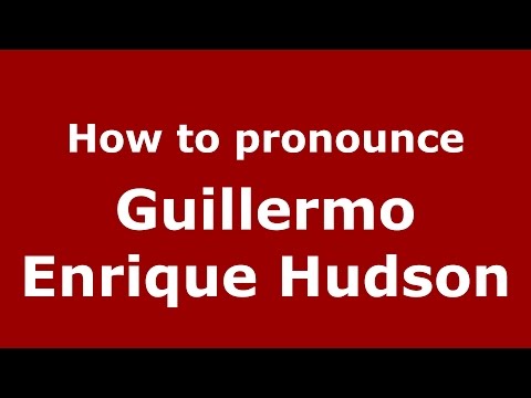 How to pronounce Guillermo Enrique Hudson (Spanish/Argentina) - PronounceNames.com