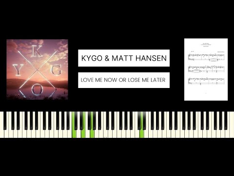 Kygo, Matt Hansen - Love Me Now Or Lose Me Later (BEST PIANO TUTORIAL & COVER)