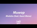 Mulatto - Muwop (feat. Gucci Mane) [Lyrics]