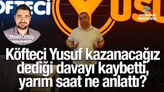 GIDA PANORAMA'DA KONUŞUYORUZ:Köfteci Yusuf kazanacağız dediği davayı kaybetti ya