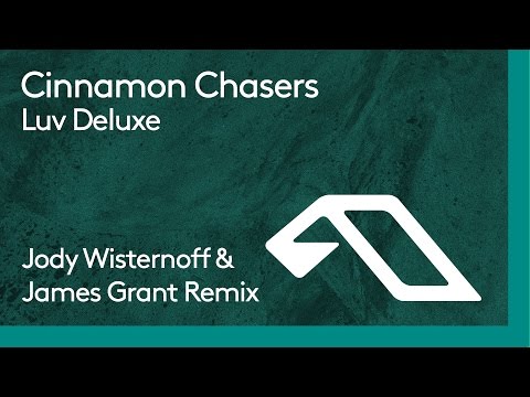 Cinnamon Chasers - Luv Deluxe (Jody Wisternoff & James Grant Remix)