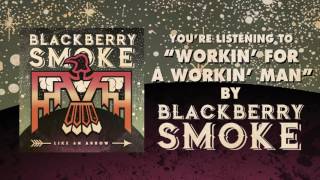 BLACKBERRY SMOKE - Workin&#39; for a Workin&#39; Man (Official Audio)