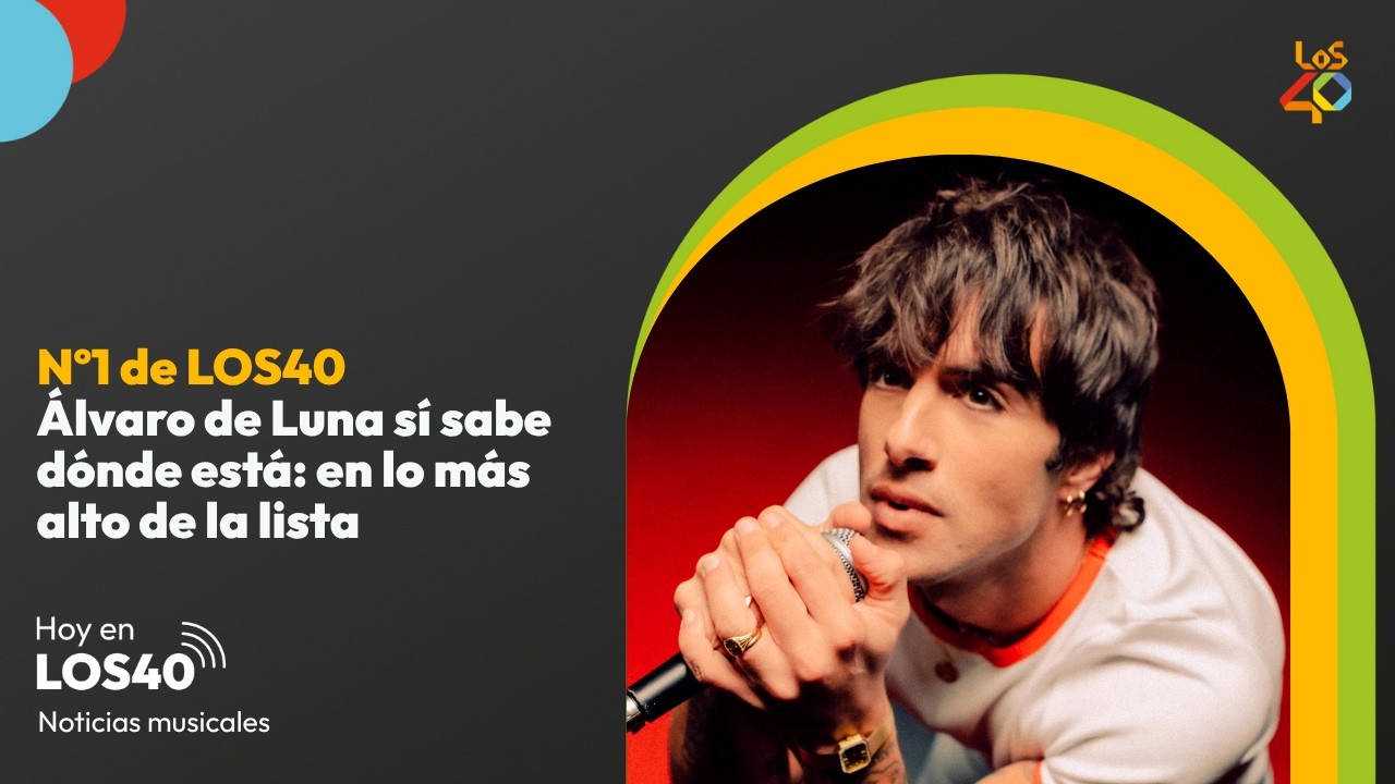 Álvaro de Luna encuentra su lugar en el Nº1 - Noticias del 19 de septiembre | LOS40