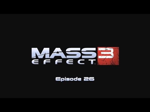 Mass Effect 3 - Episode 26/40 - by Methos