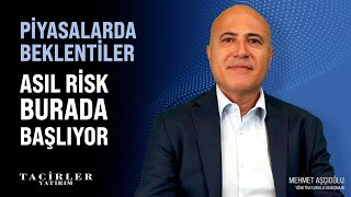 Asıl Risk Burada Başlıyor | Mehmet Aşçıoğlu | Tacirler Yatırım