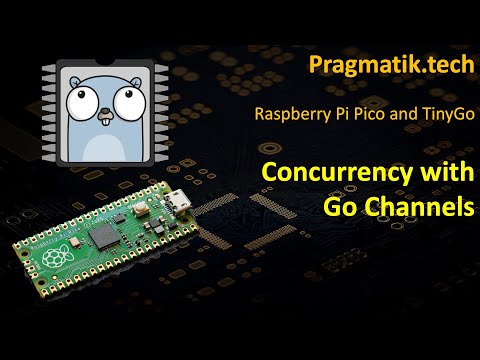 TinyGo and Raspberry Pi Pico: Channels and Concurrency