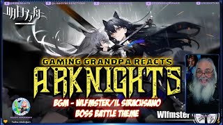 Arknights Gaming Grandpa Reacts - アークナイツ BGM - Wlfmster/Il Siracusano Boss Battle Theme 明日方舟 シラクーザ