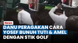 Kejutan! Danu Peragakan Cara Yosef Bunuh Tuti dan Amel di Persidangan, Hakim Sampai Tercengang