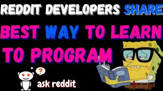 Reddit Developers Share The Best Way To Learn Programming (r/AskReddit learnprogramming)
