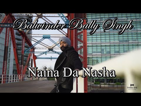 Naina Da Nasha | Balwinder Bally Singh | Official Video