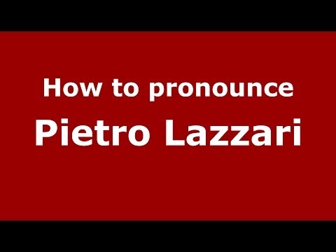 How to pronounce Pietro Lazzari (Italian/Italy) - PronounceNames.com