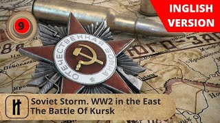 Soviet Storm. WW2 in the East. The Battle Of Kursk. Episode 9. Russian History.