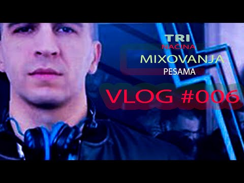 DJ NEBA VLOG #006 - TRI NAČINA MIXOVANJA PESAMA / THREE WAYS OF MIXING SONGS