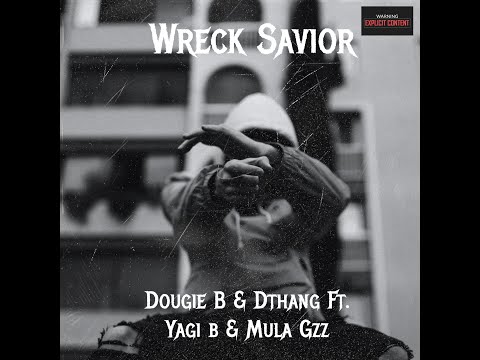 Dougie B & Dthang - Wreck Savior (Feat.Yagi B & Mula Gzz)