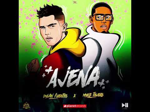 Dylan Fuentes Ft Myke Towers - Ajena