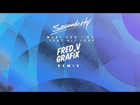 Secondcity - What Can I Do (feat. Ali Love) [Fred V & Grafix Remix]