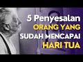 Pesan PENTING Untuk Anak Muda 5 Penyesalan Orang Yang Sudah Mencapai Hari Tua