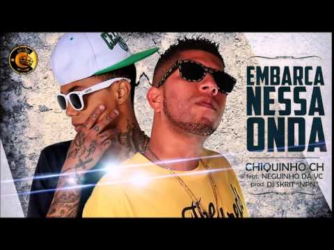 CHIQUINHO CH FEAT. NEGUINHO DA VC - EMBARCA NESSA ONDA