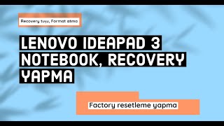 Lenovo IdeaPad 3 Notebook, Recovery yapma, Recovery tuşu, Format atma, Factory resetleme yapma