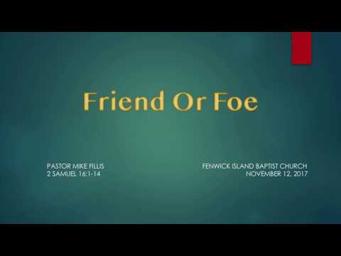 “Friend Or Foe” (2 Samuel 16:1-14) 11 12 2017 FIBC