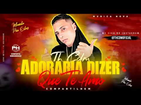 MC TH CDM - ADORARIA DIZER QUE TI AMOR - MÚSICA NOVA 2018