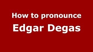 How to pronounce Edgar Degas