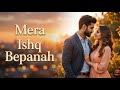 Mera Ishq Bepanah New Hindi Song 2026 Hindi Love Song Bollywood Romantic Songs Dilzaria